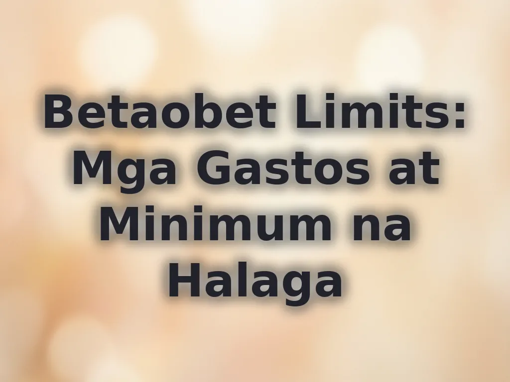 Betaobet Limits: Mga Gastos at Minimum na Halaga