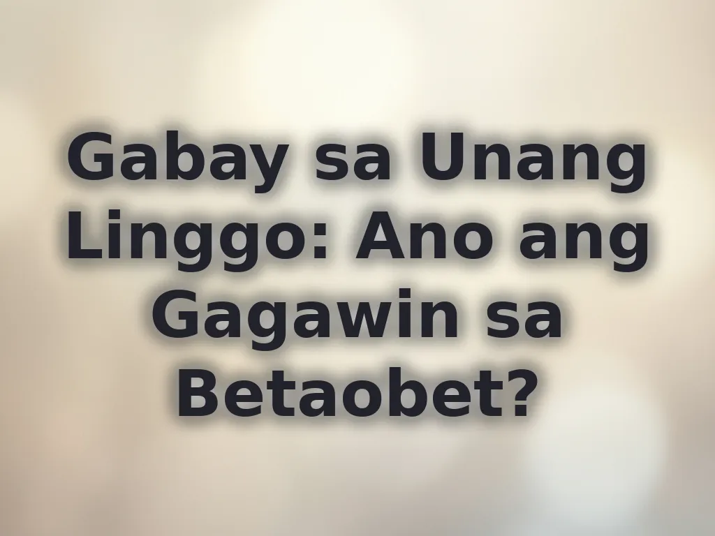 Gabay sa Unang Linggo: Ano ang Gagawin sa Betaobet?